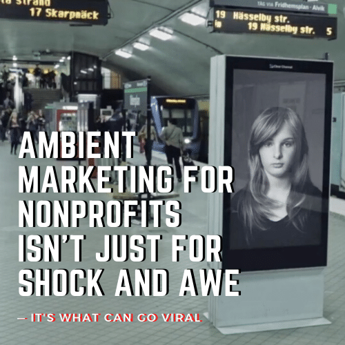 Ambient Marketing for Nonprofits Isn't Just for Shock and Awe